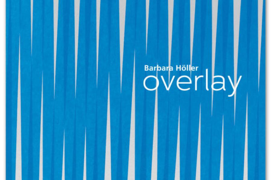 BARBARA HÖLLER | OVERLAY