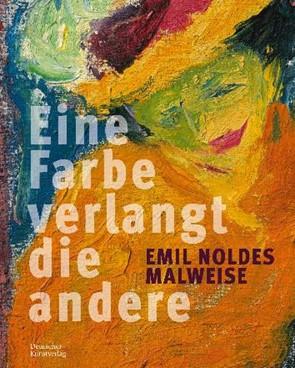 Emil Noldes Malweise „Eine Farbe verlangt die andere“